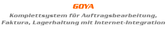 Goya - Komplettsystem für Auftragsbearbeitung, Faktura, Lagerhaltung mit Internet-Integration